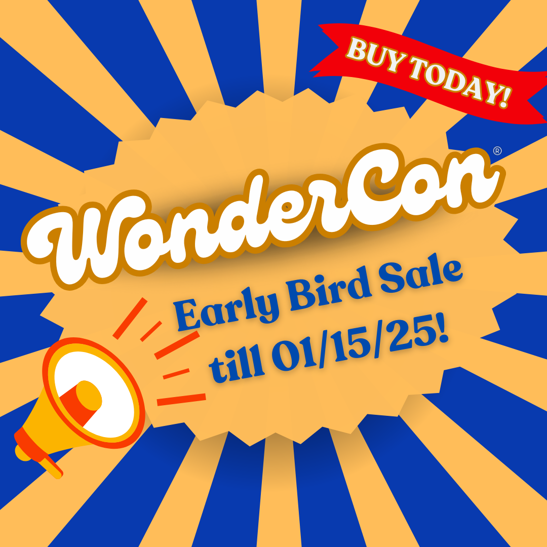 Don’t Miss Out: WonderCon Early Bird Pricing Ends Soon!